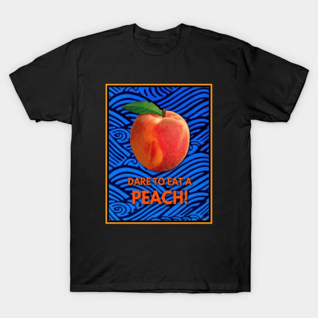 EAT A PEACH TAKE A CHANCE ON LIFE! T-Shirt by PETER J. KETCHUM ART SHOP